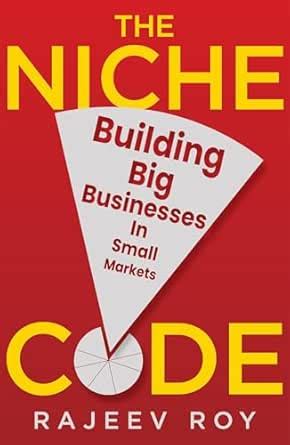 The Niche Code: Building Big Businesses in Small Markets eBook : Roy ...