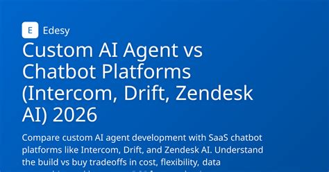 Custom AI Agent vs Chatbot Platforms (Intercom, Drift, Zendesk AI) 2026 ...