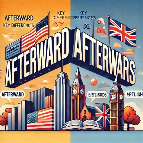 Afterward vs Afterwards: Key Differences Explained - Grammar Glow