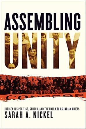 Assembling Unity: Indigenous Politics, Gender, and the Union of BC ...