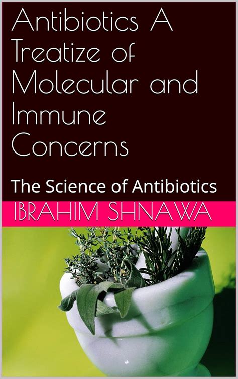 Antibiotics A Treatize of Molecular and Immune Concerns : The Science ...