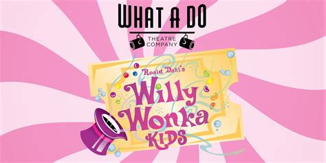 What A Do Theatre Presents - Willy Wonka Kids, Performing Arts at ...