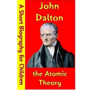 John Dalton : the Atomic Theory (A Short Biography for Children) eBook ...