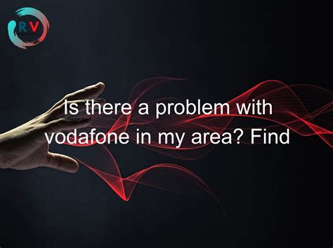 Is there a problem with vodafone in my area? Find out why vodafone is having problems in your ...