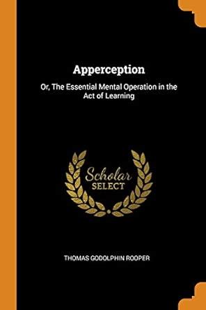 Buy Apperception: Or, the Essential Mental Operation in the Act of ...