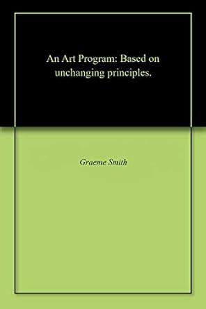 An Art Program: Based on unchanging principles. (Start here) eBook ...