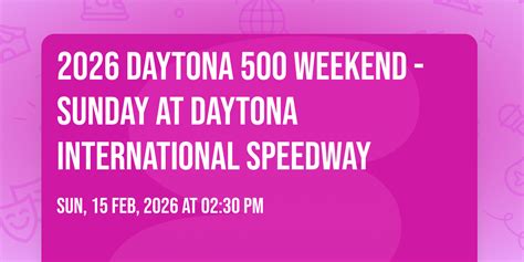 2026 Daytona 500 Weekend - Sunday at Daytona International Speedway ...