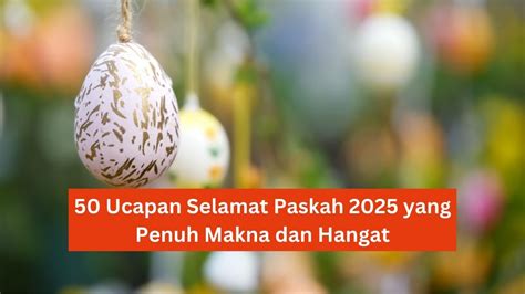 50 Ucapan Selamat Paskah 2025 yang Penuh Makna dan Hangat