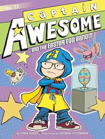 Captain Awesome and the Easter Egg Bandit (Volume 13) Kirby, Stan and O ...