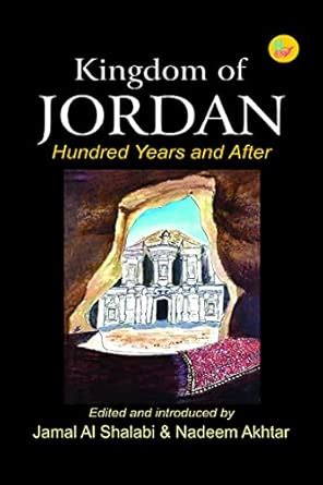Kingdom of JORDAN: Hundred Years and After : Jamal AI Shalabi & Nadeem ...
