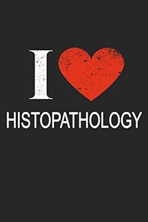 I Love Histopathology: Gift For Histopathologist : Amazon.in: Books