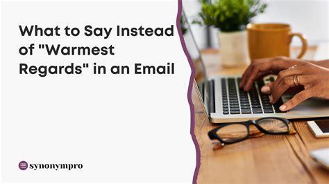 What Is Another Way to Say “Warmest Regards”? - SynonymPro