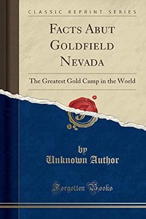 Buy Facts Abut Goldfield Nevada: The Greatest Gold Camp in the World ...