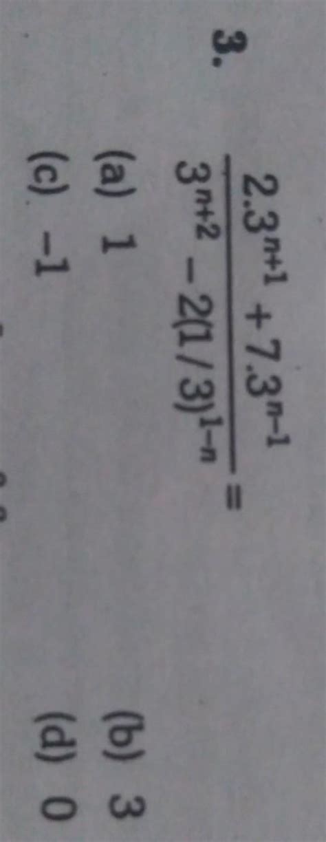 (2.3^n+1 + 7.3^n-1) ÷ (3^n+2 - 2(1/3)^1-n - Brainly.in