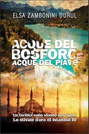 Acque del Bosforo Acque del Piave: Un thriller sullo sfondo del Vajont ...