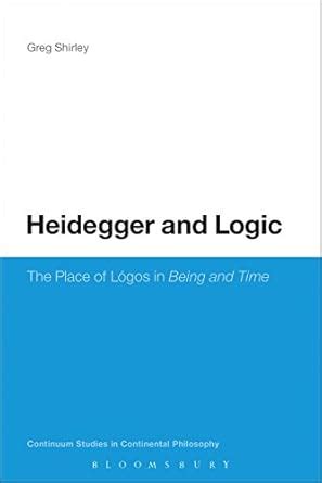 Heidegger and Logic: The Place of Lógos in Being and Time (Continuum ...