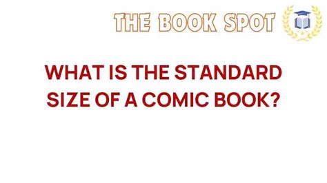 Unveiling the Secrets: What Is the Standard Size of a Comic Book?