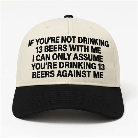 I Can Only Assume You're Drinking 13 Beers Against Me Hat