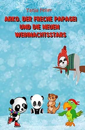 Arko, der freche Papagei und die neuen Weihnachtsstars : Bilderbuch für ...