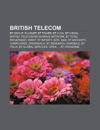 British Telecom: BT Group, Plusnet, BT Tower, BT 21CN, BT Vision ...
