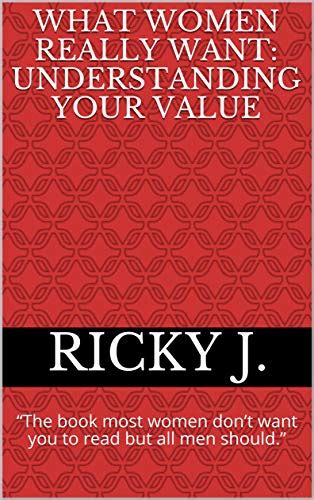 What Women Really Want: Understanding Your Value: “The book most women ...