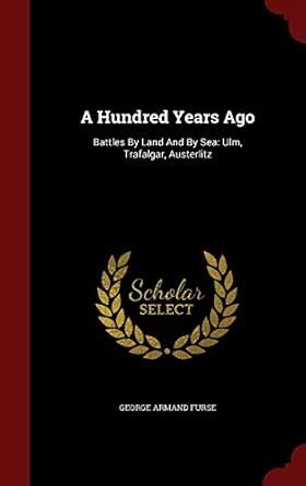 A Hundred Years Ago: Battles by Land and by Sea: Ulm, Trafalgar ...