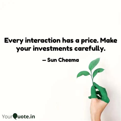 Every interaction has a p... | Quotes & Writings by Sun Cheema | YourQuote