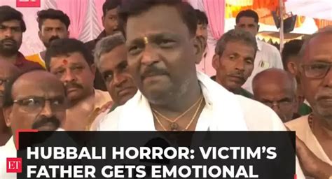 Hubbali Horror: Victim’s father gets emotional, 'came here telling her ...