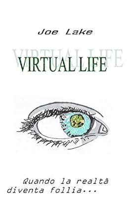 VIRTUAL LIFE (Italian Edition) eBook : Lake, Joe, Rampazzo, Magda ...
