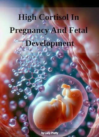 High Cortisol In Pregnancy And Fetal Development eBook : Pretty, Lacy ...