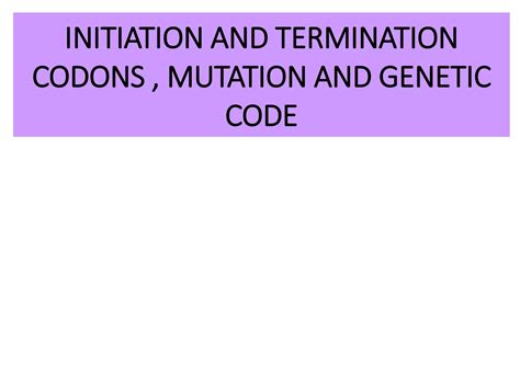 Initiation and termination codons , mutation and genetic code | PPTX
