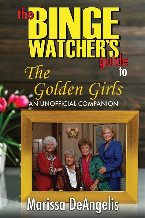 Buy The Binge Watcher's Guide to The Golden Girls: An Unofficial Guide ...