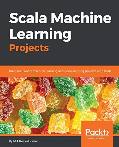 Scala Machine Learning Projects: Build real-world machine learning and ...