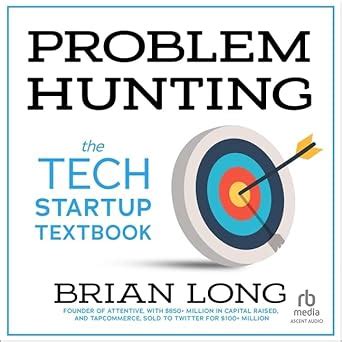 Problem Hunting: The Tech Startup Textbook : Long, Brian, Bowlby ...