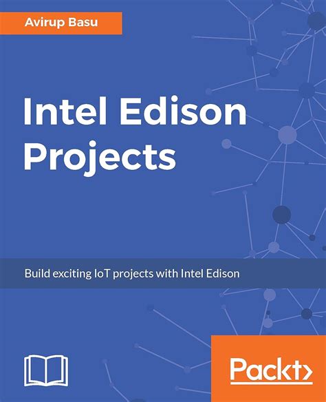 Intel Edison Projects: Build exciting IoT projects with Intel Edison ...