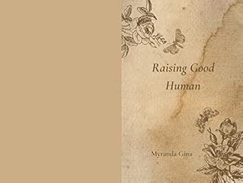 Raising Good Human eBook : Gina, Myranda : Amazon.in: Kindle Store