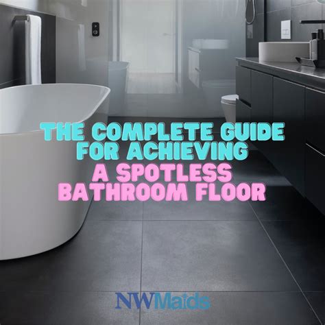 Guide for Achieving a Spotless Bathroom Floor | NW Maids