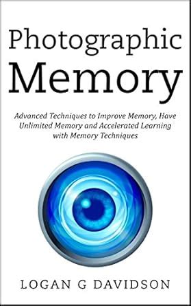 Photographic Memory: Advanced Techniques to Improve Memory, Have ...