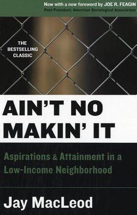 Buy Ain't No Makin' It: Aspirations and Attainment in a Low-Income ...