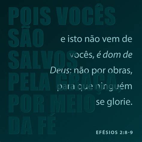 Efésios 2:8-15 Porque pela graça sois salvos, mediante a fé; e isto não ...