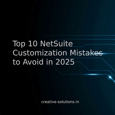 Top 10 NetSuite Customization Mistakes to Avoid in 2025 – My blog