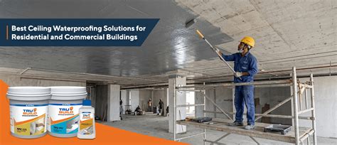 Best Ceiling Waterproofing Solutions for Buildings
