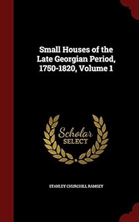 Buy Small Houses of the Late Georgian Period, 1750-1820, Volume 1 Book ...