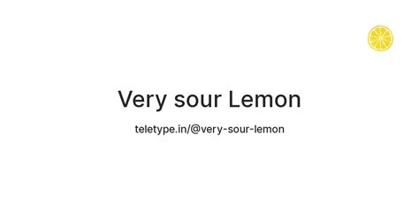 Very sour Lemon — Teletype
