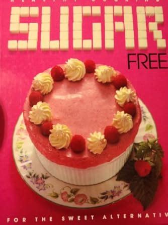 Buy Sugar Free: For the Sweet Alternative (Healthy Cooking Series) Book ...