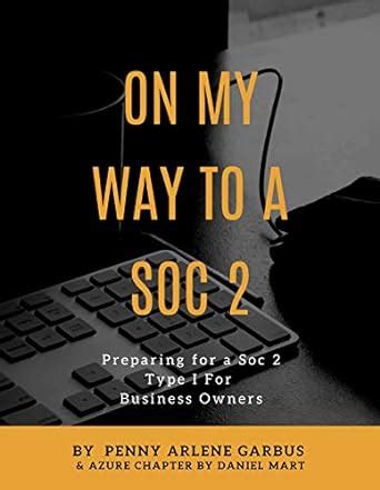On My Way to a SOC 2: Preparing for a SOC 2 Type 1 for Business Owners ...