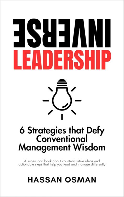 Inverse Leadership: 6 Strategies that Defy Conventional Management ...
