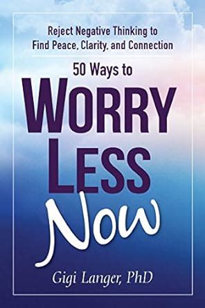 50 Ways to Worry Less Now: Reject Negative Thinking to Find Peace ...