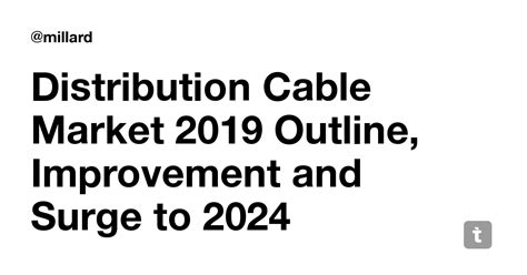 Distribution Cable Market 2019 Outline, Improvement and Surge to 2024 ...