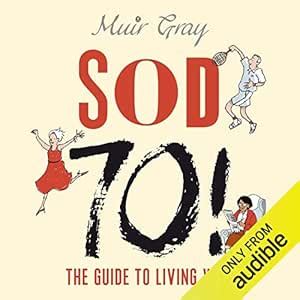 Sod 70!: The Guide to Healthy Living (Audio Download): Sir Muir Gray ...